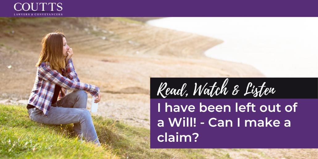 I have been left out of a Will! - Can I make a claim?