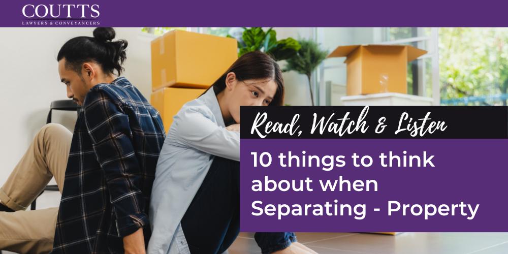 10 things to think about when Separating - Property