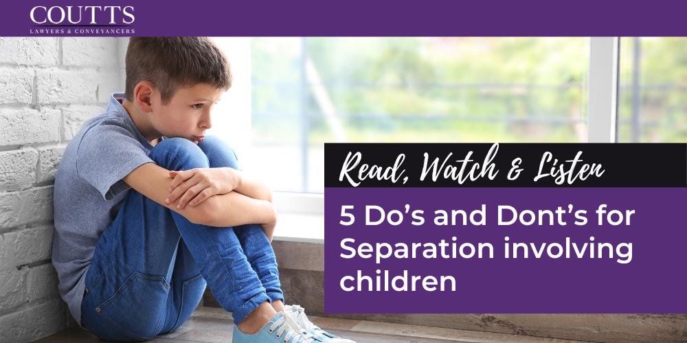 5 Do’s and Dont’s for Separation involving children