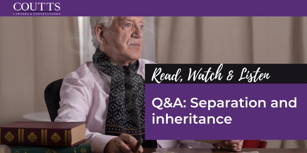 Q&A: Separation and inheritance