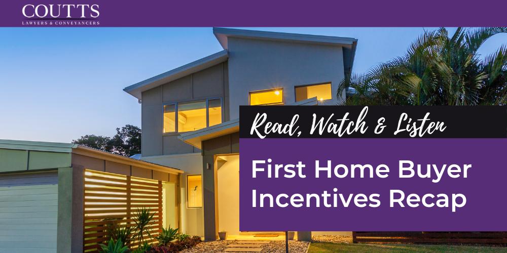 First Home Buyer Incentives Recap