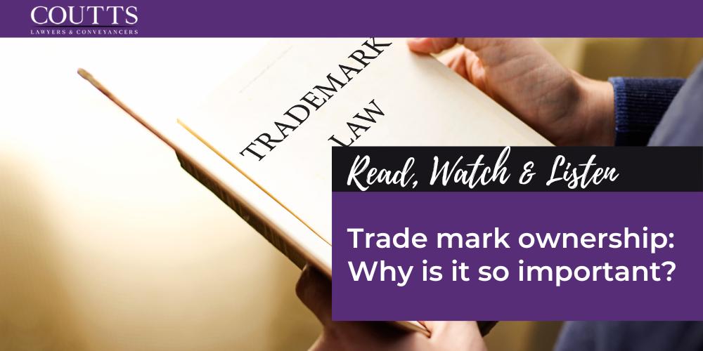 Trade mark ownership: Why is it so important?