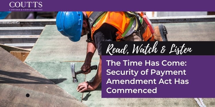 The Time Has Come - Security of Payment Amendment Act Has Commenced