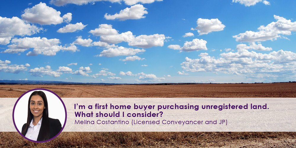 I’m a First home Buyer Purchasing Unregistered Land. What Should I Consider?