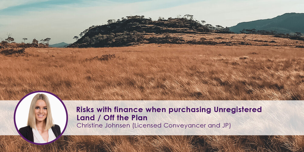 Risks with finance when Purchasing Unregistered Land / Off the Plan