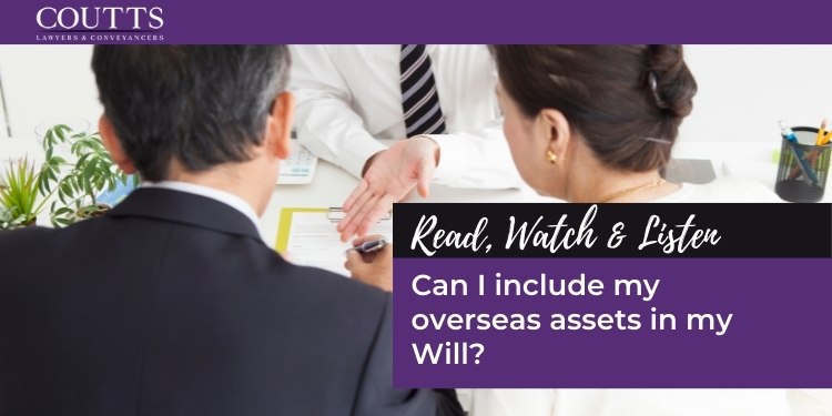 Can I include my overseas assets in my Will?