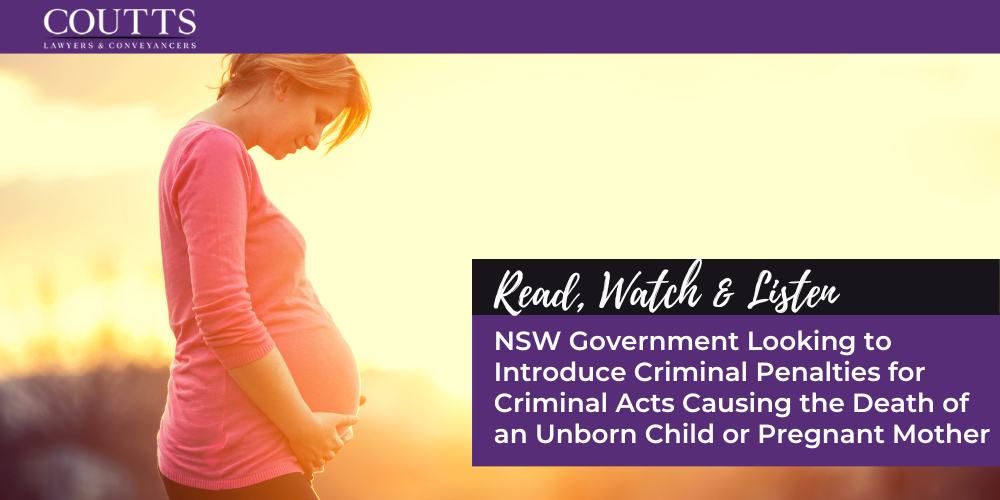 NSW Government Looking to Introduce Criminal Penalties for Criminal Acts Causing the Death of an Unborn Child or Pregnant Mother