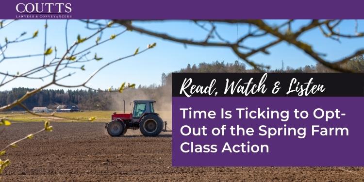 Time Is Ticking to Opt-Out of the Spring Farm Class Action
