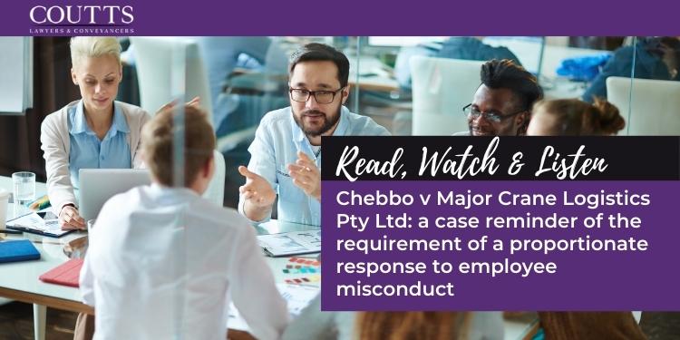 Chebbo v Major Crane Logistics Pty Ltd: a case reminder of the requirement of a proportionate response to employee misconduct
