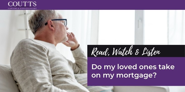 Do my loved ones take on my mortgage?