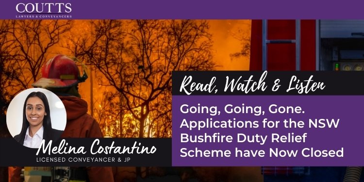 Going, Going, Gone. Applications for the NSW Bushfire Duty Relief Scheme have Now Closed