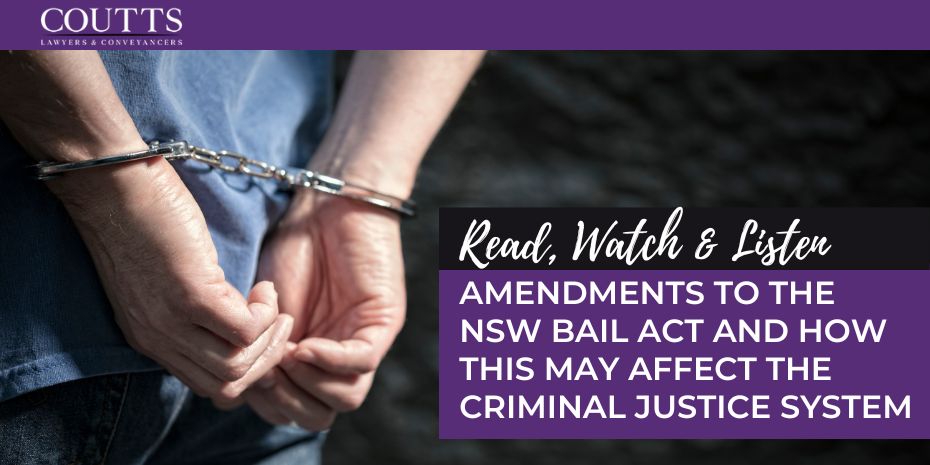 AMENDMENTS TO THE NSW BAIL ACT AND HOW THIS MAY AFFECT THE CRIMINAL JUSTICE SYSTEM