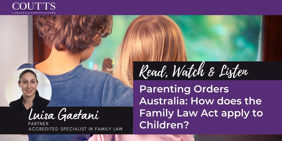 Parenting Orders Australia: How does the Family Law Act apply to Children?