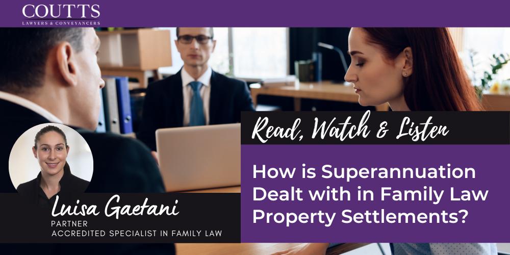 How is Superannuation Dealt with in Family Law Property Settlements?