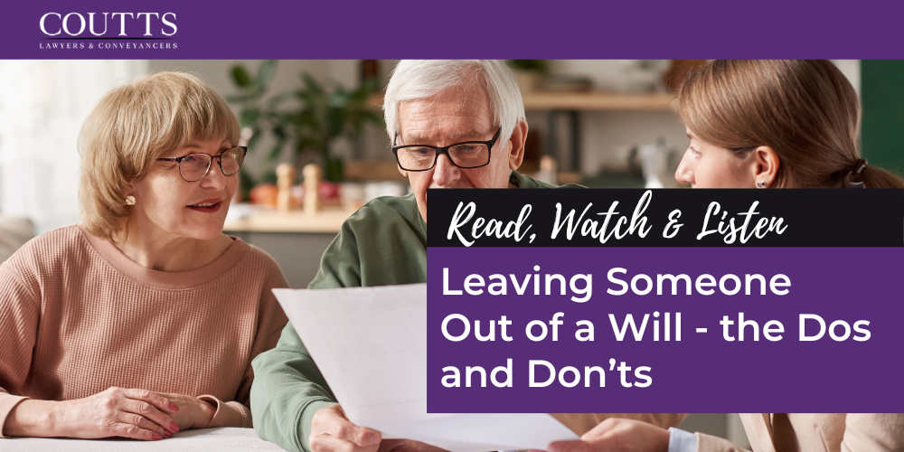 Leaving Someone Out of a Will - the Dos and Don’ts